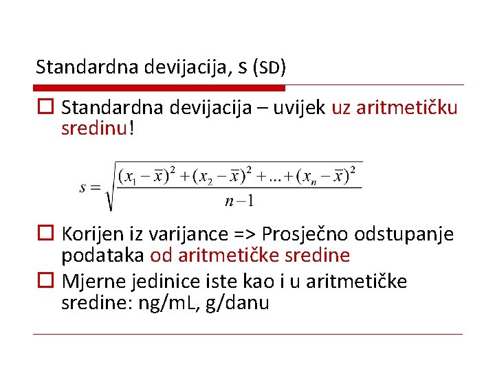 Standardna devijacija, s (SD) o Standardna devijacija – uvijek uz aritmetičku sredinu! o Korijen