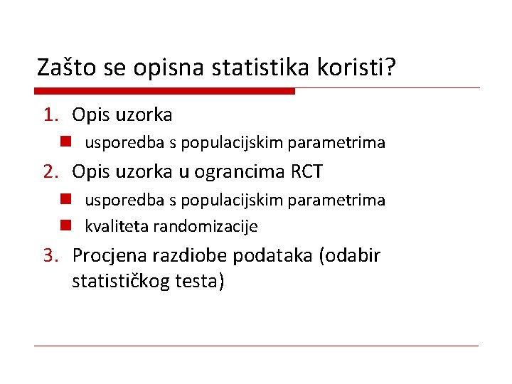 Zašto se opisna statistika koristi? 1. Opis uzorka n usporedba s populacijskim parametrima 2.