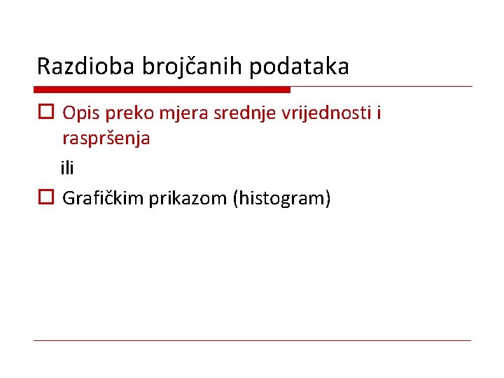 Razdioba brojčanih podataka o Opis preko mjera srednje vrijednosti i raspršenja ili o Grafičkim