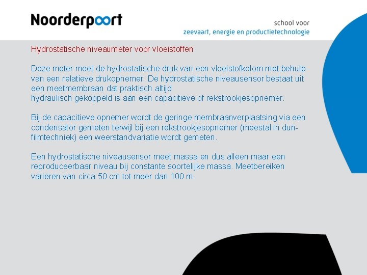 Hydrostatische niveaumeter voor vloeistoffen Deze meter meet de hydrostatische druk van een vloeistofkolom met Hydrostatische niveaumeter voor vloeistoffen Deze meter meet de hydrostatische druk van een vloeistofkolom met