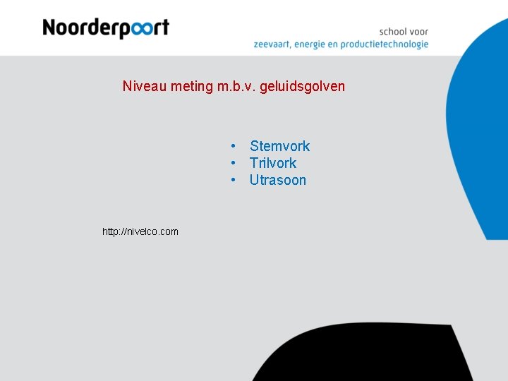 Niveau meting m. b. v. geluidsgolven • Stemvork • Trilvork • Utrasoon http: //nivelco. Niveau meting m. b. v. geluidsgolven • Stemvork • Trilvork • Utrasoon http: //nivelco.