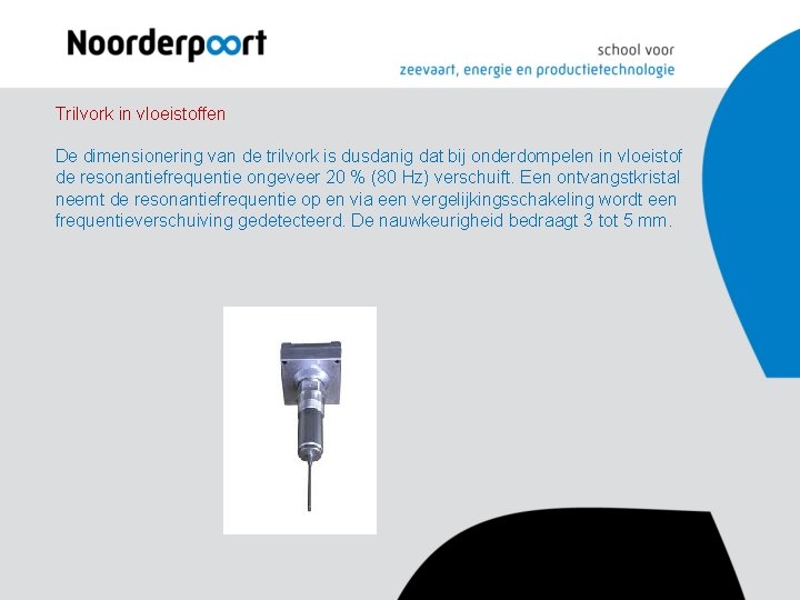 Trilvork in vloeistoffen De dimensionering van de trilvork is dusdanig dat bij onderdompelen in Trilvork in vloeistoffen De dimensionering van de trilvork is dusdanig dat bij onderdompelen in