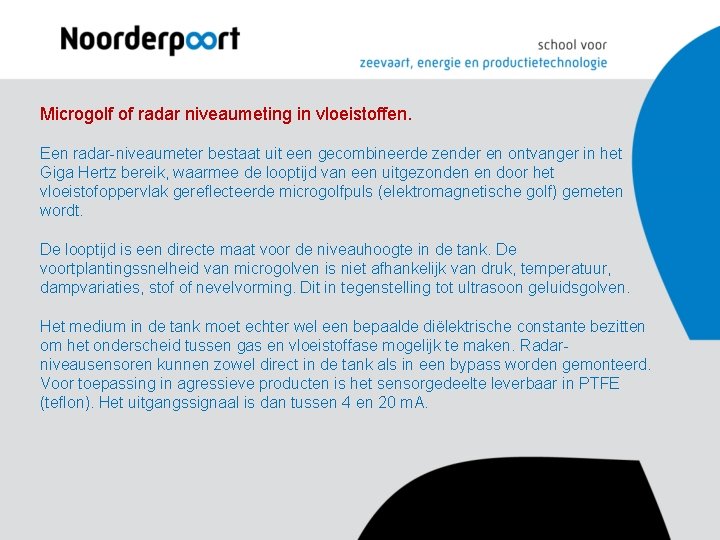 Microgolf of radar niveaumeting in vloeistoffen. Een radar-niveaumeter bestaat uit een gecombineerde zender en Microgolf of radar niveaumeting in vloeistoffen. Een radar-niveaumeter bestaat uit een gecombineerde zender en
