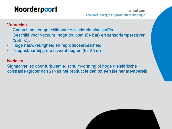 Voordelen: • Contact loos en geschikt voor wisselende vloeistoffen. • Geschikt voor vacuüm, hoge Voordelen: • Contact loos en geschikt voor wisselende vloeistoffen. • Geschikt voor vacuüm, hoge