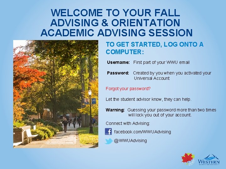WELCOME TO YOUR FALL ADVISING & ORIENTATION ACADEMIC ADVISING SESSION TO GET STARTED, LOG