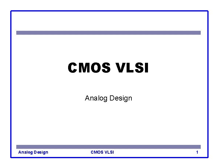 CMOS VLSI Analog Design CMOS VLSI 1 