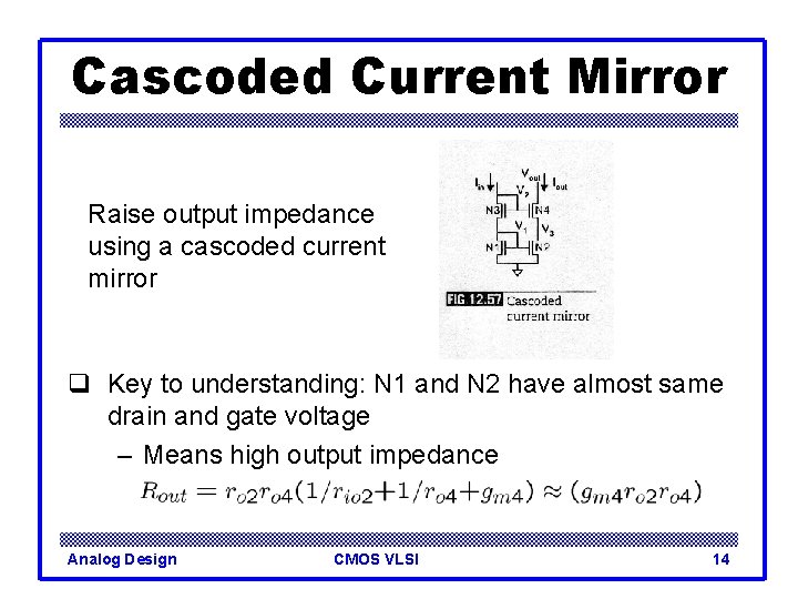 Cascoded Current Mirror Raise output impedance using a cascoded current mirror q Key to