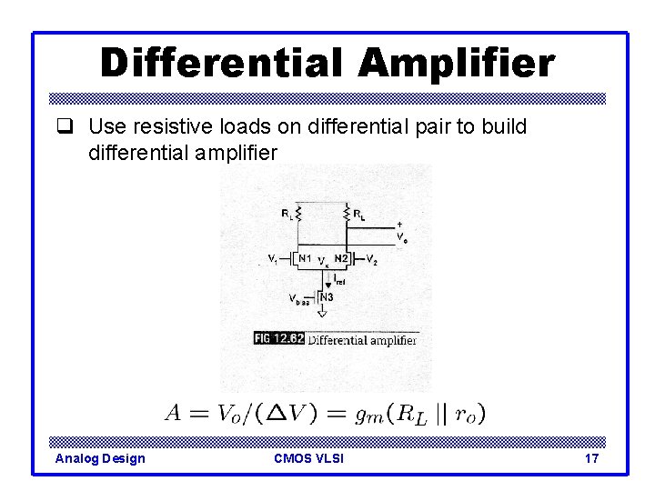 Differential Amplifier q Use resistive loads on differential pair to build differential amplifier Analog