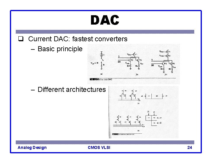 DAC q Current DAC: fastest converters – Basic principle – Different architectures Analog Design