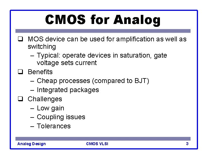 CMOS for Analog q MOS device can be used for amplification as well as