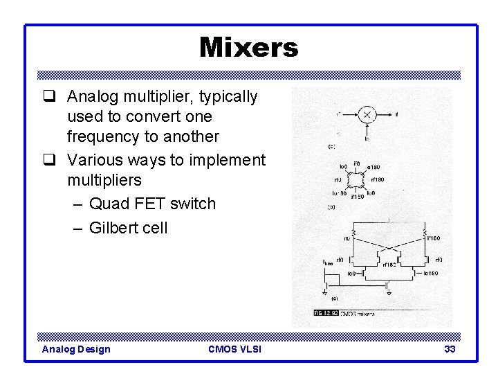 Mixers q Analog multiplier, typically used to convert one frequency to another q Various