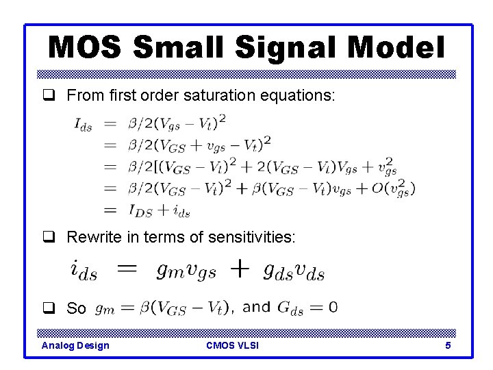 MOS Small Signal Model q From first order saturation equations: q Rewrite in terms
