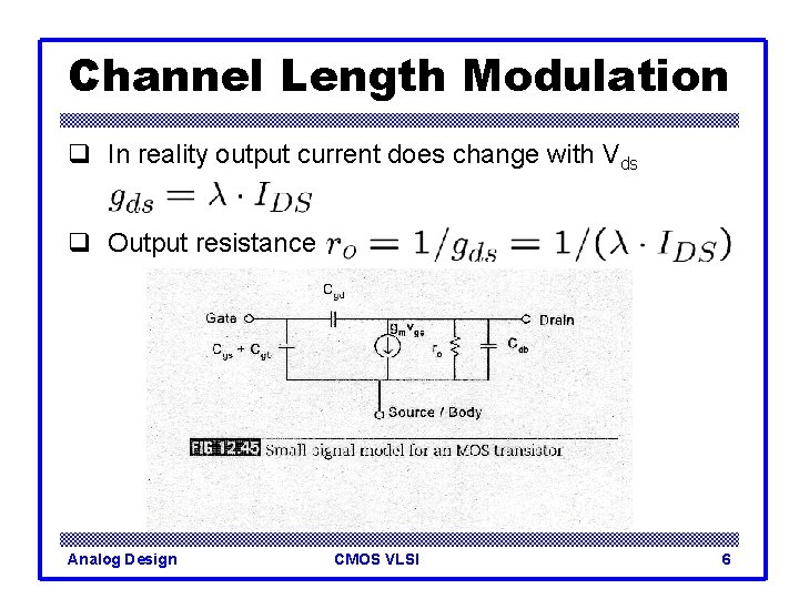 Channel Length Modulation q In reality output current does change with Vds q Output