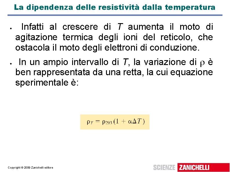 La dipendenza delle resistività dalla temperatura Infatti al crescere di T aumenta il moto