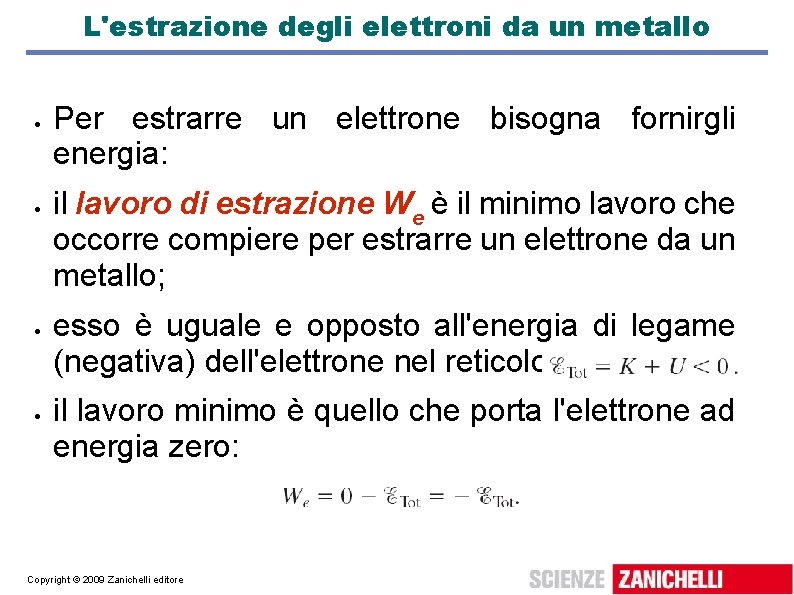 L'estrazione degli elettroni da un metallo Per estrarre un elettrone bisogna fornirgli energia: il