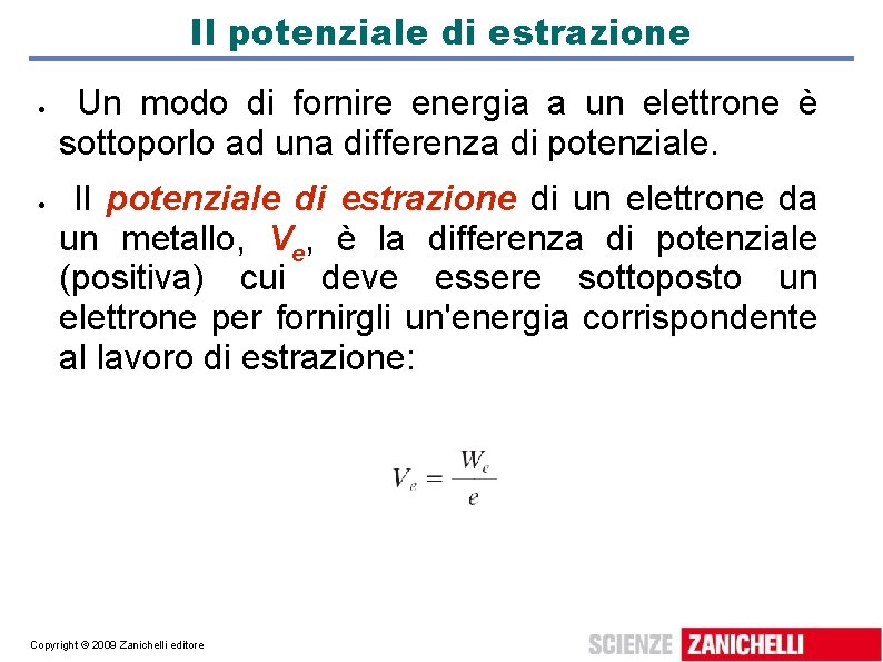 Il potenziale di estrazione Un modo di fornire energia a un elettrone è sottoporlo