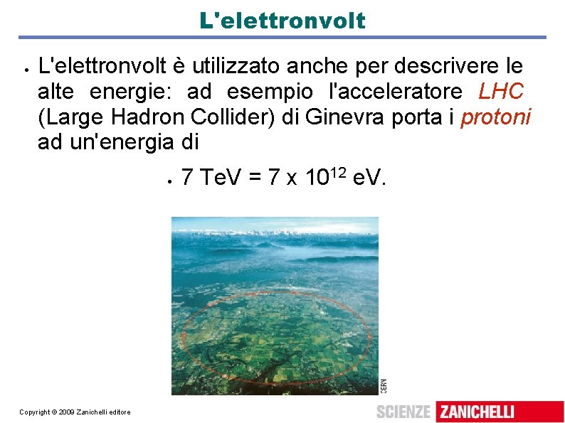 L'elettronvolt è utilizzato anche per descrivere le alte energie: ad esempio l'acceleratore LHC (Large