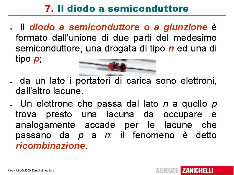 7. Il diodo a semiconduttore o a giunzione è formato dall'unione di due parti