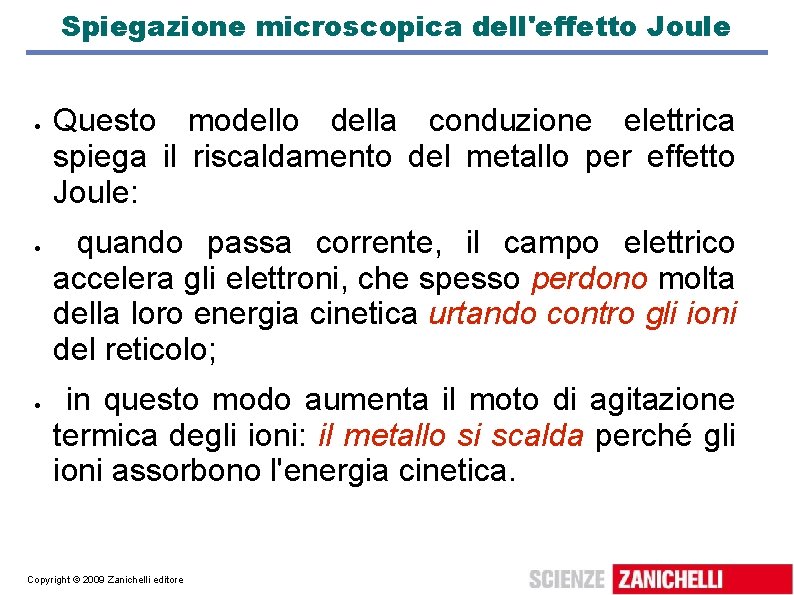 Spiegazione microscopica dell'effetto Joule Questo modello della conduzione elettrica spiega il riscaldamento del metallo