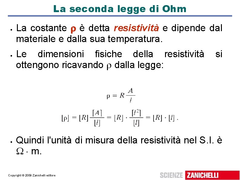La seconda legge di Ohm La costante è detta resistività e dipende dal materiale