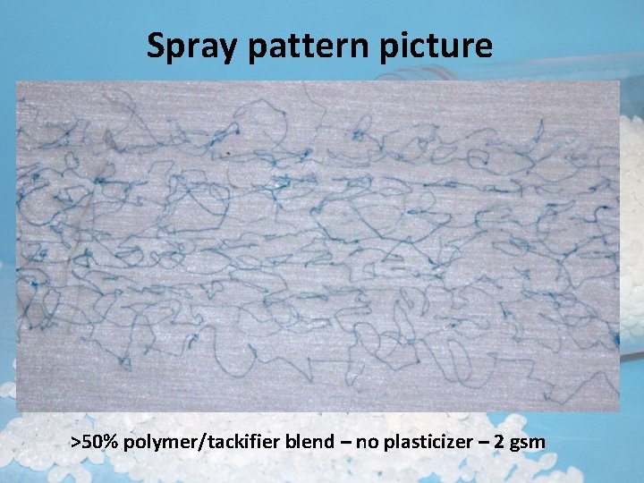 Spray pattern picture >50% polymer/tackifier blend – no plasticizer – 2 gsm 