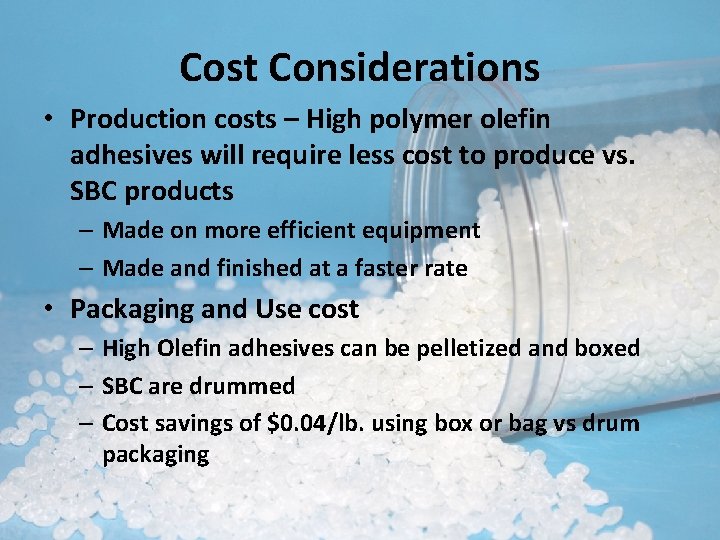 Cost Considerations • Production costs – High polymer olefin adhesives will require less cost