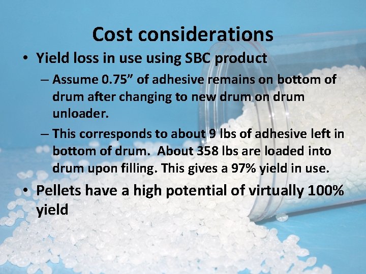 Cost considerations • Yield loss in use using SBC product – Assume 0. 75”