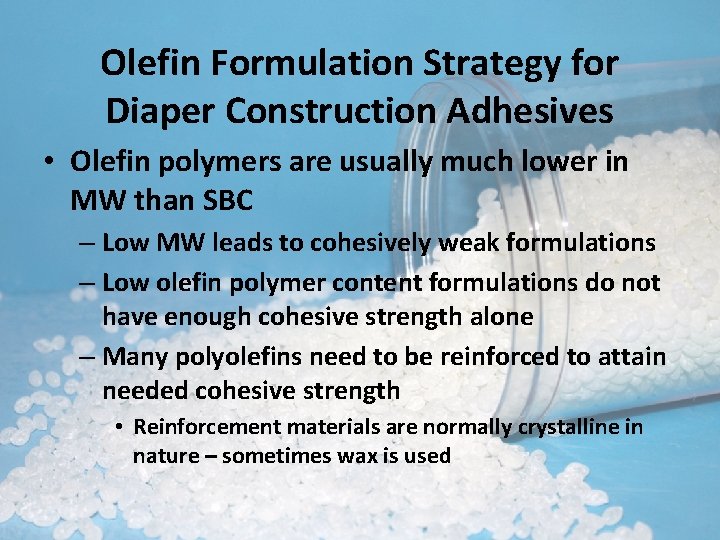 Olefin Formulation Strategy for Diaper Construction Adhesives • Olefin polymers are usually much lower