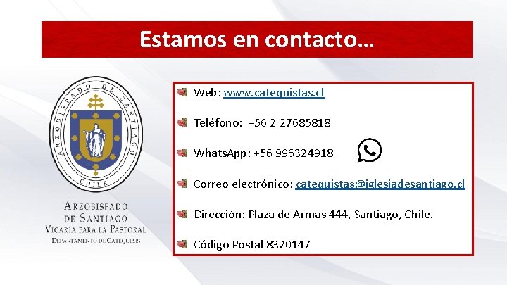 Estamos en contacto… Web: www. catequistas. cl Teléfono: +56 2 27685818 Whats. App: +56