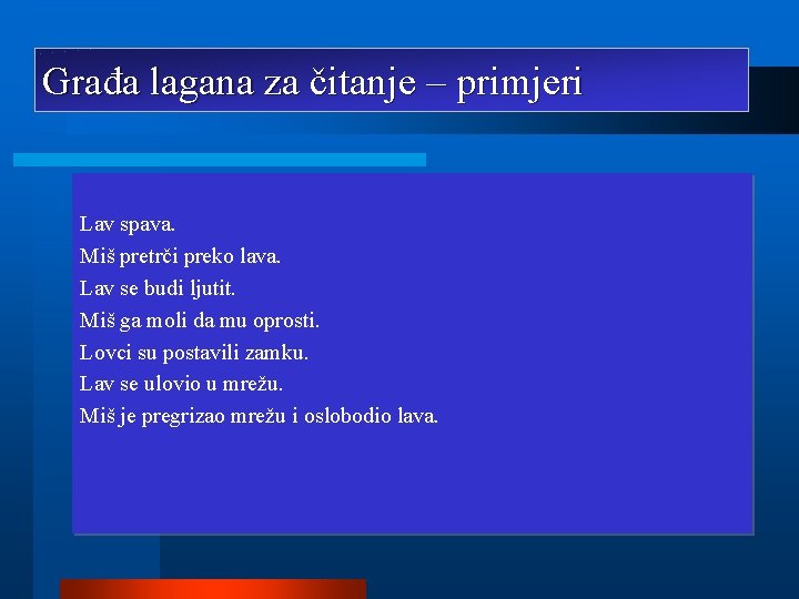 Građa lagana za čitanje – primjeri Lav spava. Miš pretrči preko lava. Lav se