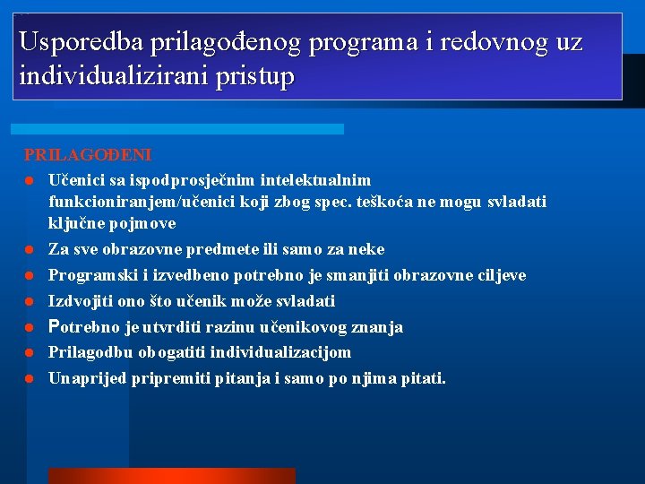 Usporedba prilagođenog programa i redovnog uz individualizirani pristup PRILAGOĐENI l Učenici sa ispodprosječnim intelektualnim