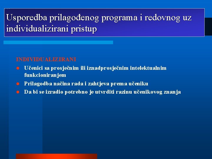 Usporedba prilagođenog programa i redovnog uz individualizirani pristup INDIVIDUALIZIRANI l Učenici sa prosječnim ili