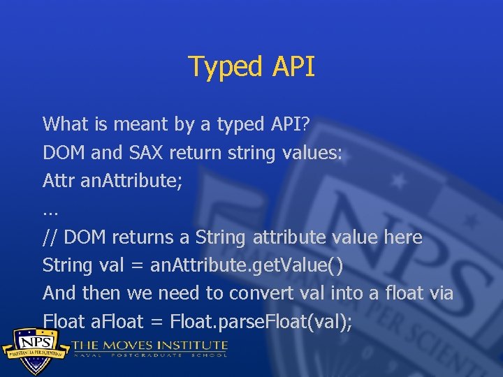 Typed API What is meant by a typed API? DOM and SAX return string