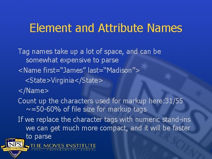 Element and Attribute Names Tag names take up a lot of space, and can