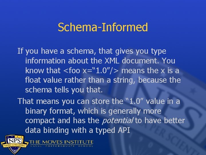 Schema-Informed If you have a schema, that gives you type information about the XML