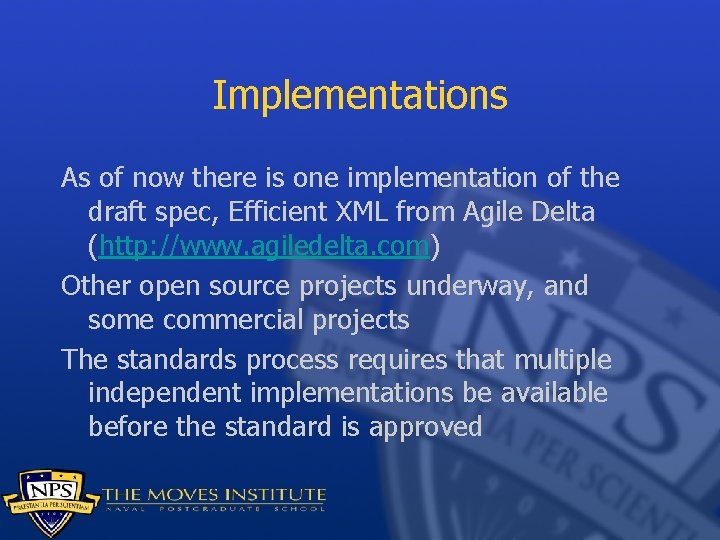 Implementations As of now there is one implementation of the draft spec, Efficient XML