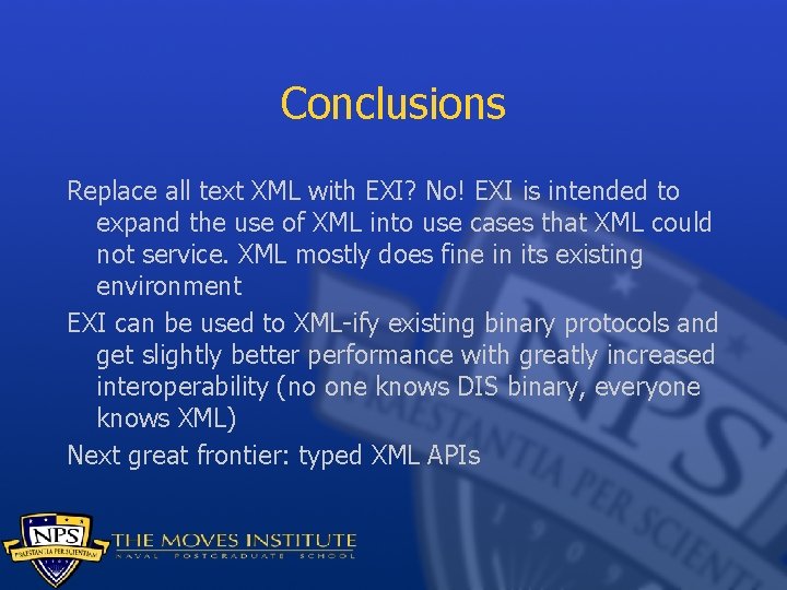 Conclusions Replace all text XML with EXI? No! EXI is intended to expand the