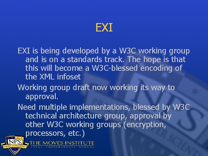 EXI is being developed by a W 3 C working group and is on