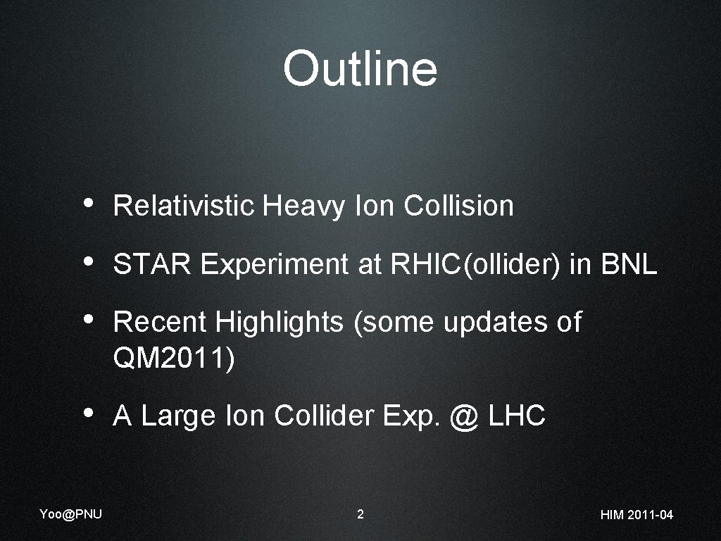 Outline • Relativistic Heavy Ion Collision • STAR Experiment at RHIC(ollider) in BNL •
