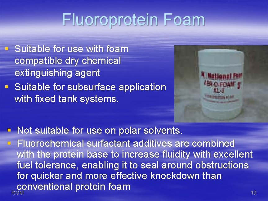 Fluoroprotein Foam § Suitable for use with foam compatible dry chemical extinguishing agent §