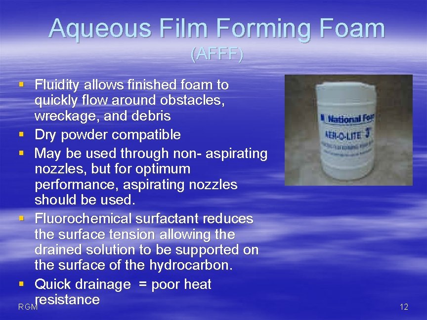 Aqueous Film Forming Foam (AFFF) § Fluidity allows finished foam to quickly flow around