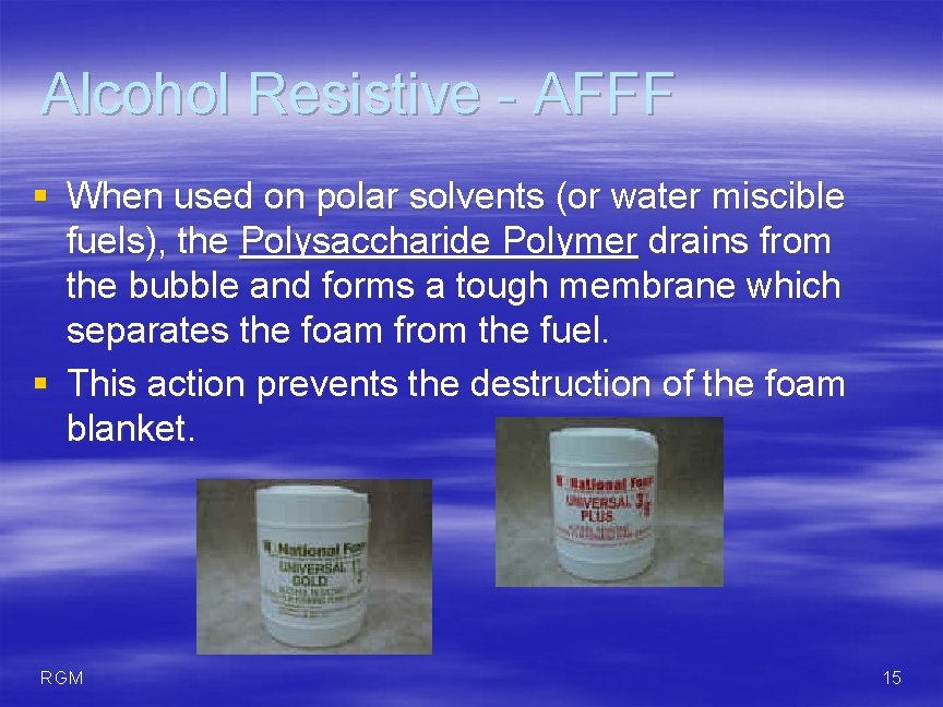 Alcohol Resistive - AFFF § When used on polar solvents (or water miscible fuels),