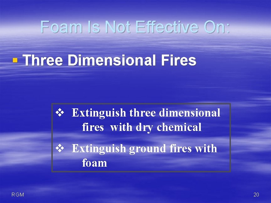 Foam Is Not Effective On: § Three Dimensional Fires v Extinguish three dimensional fires