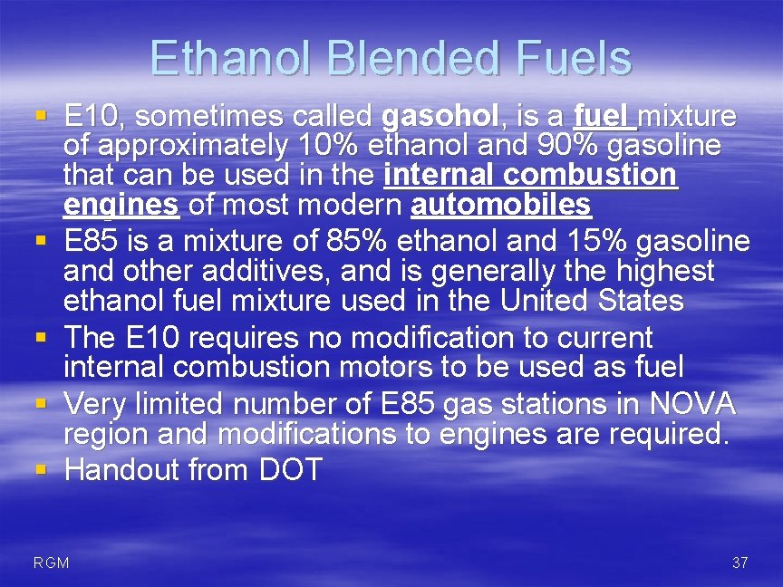 Ethanol Blended Fuels § E 10, sometimes called gasohol, is a fuel mixture of