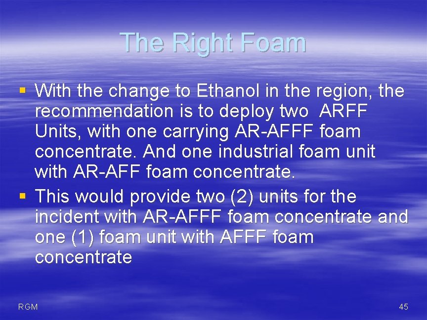 The Right Foam § With the change to Ethanol in the region, the recommendation