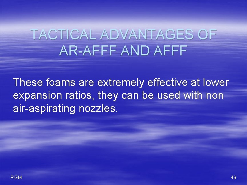 TACTICAL ADVANTAGES OF AR-AFFF AND AFFF These foams are extremely effective at lower expansion