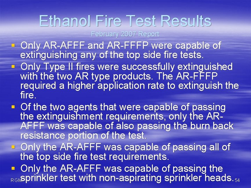 Ethanol Fire Test Results February 2007 Report § Only AR-AFFF and AR-FFFP were capable