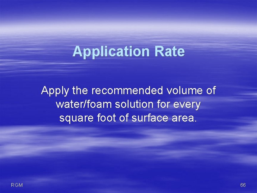 Application Rate Apply the recommended volume of water/foam solution for every square foot of