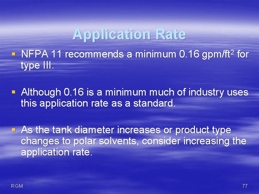 Application Rate § NFPA 11 recommends a minimum 0. 16 gpm/ft 2 for type