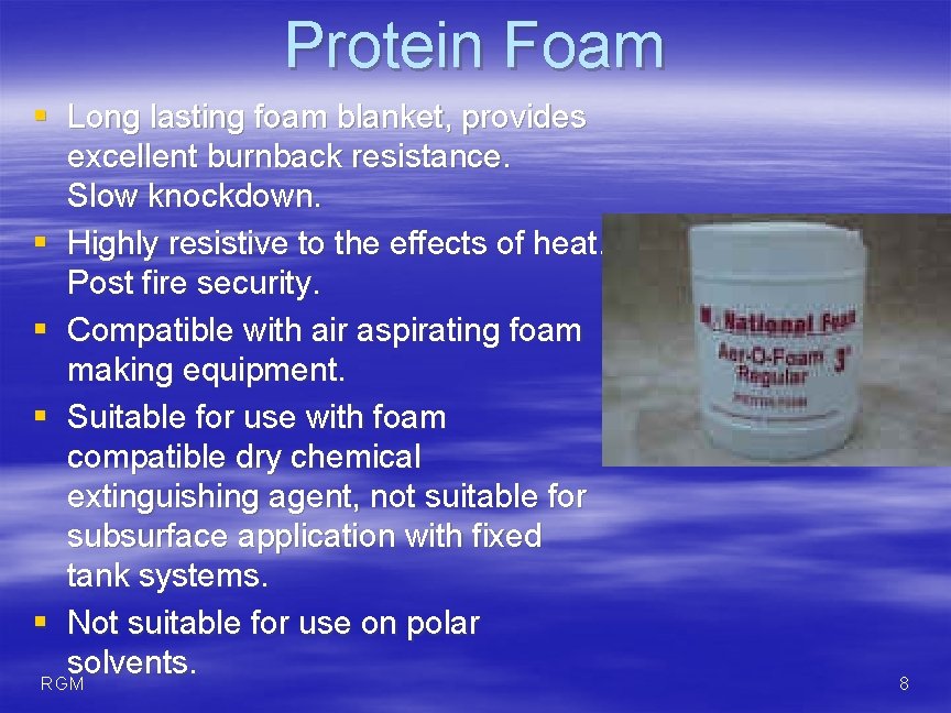 Protein Foam § Long lasting foam blanket, provides excellent burnback resistance. Slow knockdown. §